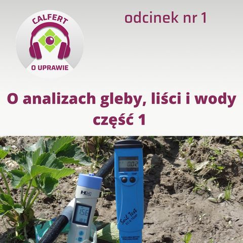 1. Analizy gleby, wody i liści – mogą być źródłem oszczędności w żywieniu naszych roślin. Część 1