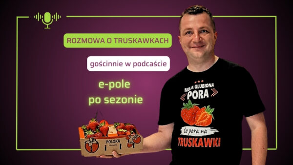 O truskawkach bez ogródek – zapraszamy na videopodcast e-pole